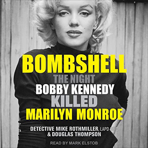 The Night Bobby Kennedy Killed Marilyn Monroe