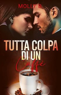 Molly B. - Tutta colpa di un caffè (2023)