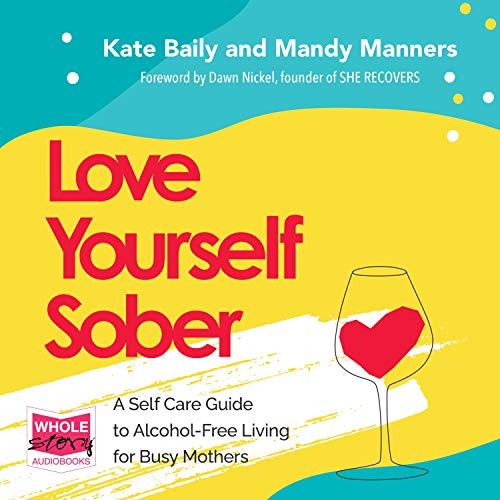 Love Yourself Sober: A Self Care Guide to Alcohol-Free Living [Audiobook]
