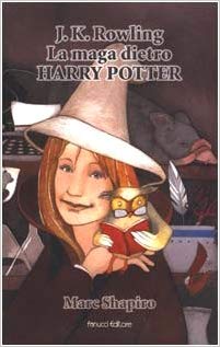 Marc Shapiro - J. K. Rowling. La maga dietro Harry Potter (2000)