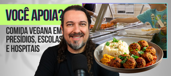 ONG e políticos propõem comida vegana para detentos, estudantes e pacientes por todo o Brasil