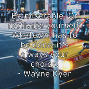 be-miserable-or-motivate-yourself-whatever-has-to-be-done-it-s-a