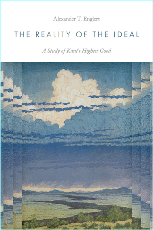 The Reality Of The Ideal A Study Of Kant’s Highest Good (Alexander T. Englert)
