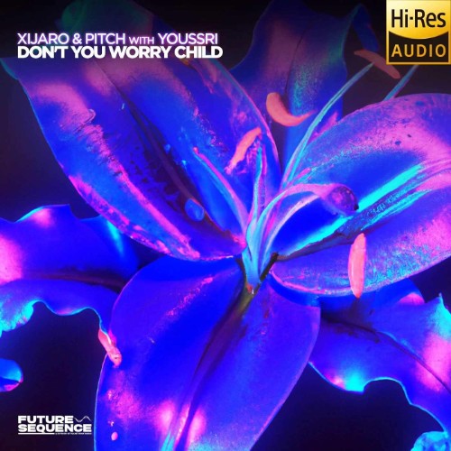 XiJaro & Pitch with Youssri - Don't You Worry Child (2026) FLAC