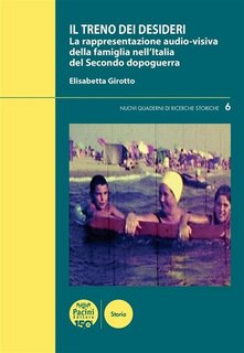 Elisabetta Girotto - Il treno dei desideri. La rappresentazione audio-visiva della famiglia nell’Italia del Secondo dopoguerra (2023)