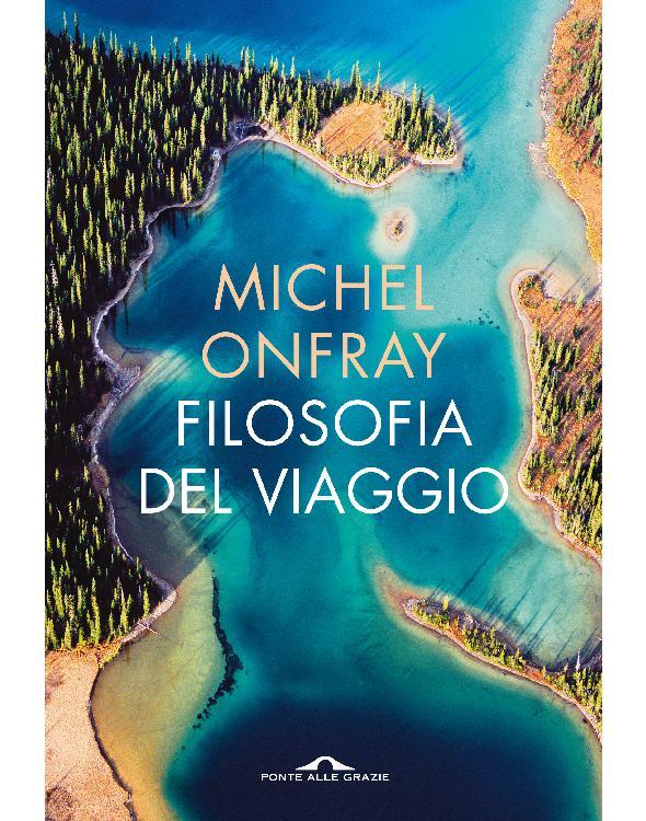 Michel Onfray – Filosofia del viaggio. Poetica della geografia (2015)