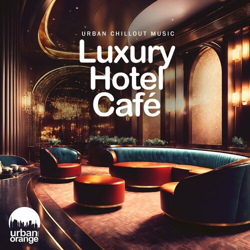 VA - Luxury Hotel Cafe Urban Chillout Music (2024)