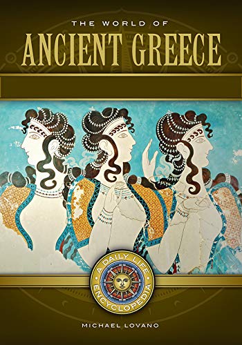 The World of Ancient Greece: A Daily Life Encyclopedia [2 volumes]