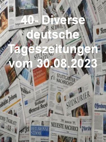 40- Diverse deutsche Tageszeitungen vom 30  August 2023
