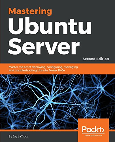 Mastering Ubuntu Server: Master the art of deploying, configuring, managing, and..., 2nd Edition