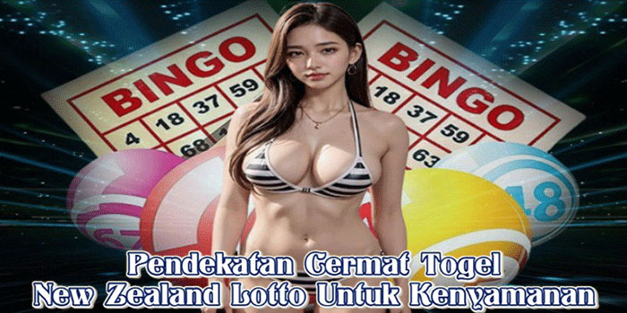 Pendekatan Cermat Togel New Zealand Lotto Untuk Kenyamanan