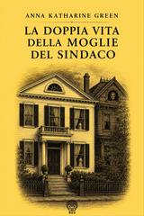 Anna Katharine Green – La doppia vita della moglie del sindaco (2026)