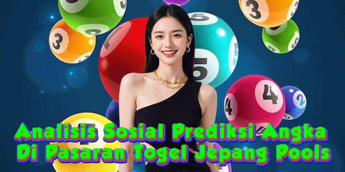 Analisis Sosial Prediksi Angka Di Pasaran Togel Jepang Pools