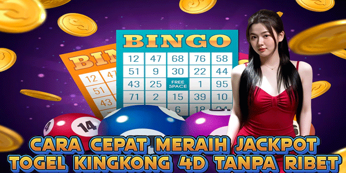 Cara Cepat Meraih Jackpot Togel Kingkong 4D Tanpa Ribet