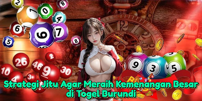 strategi-jitu-agar-meraih-kemenangan-besar-di-togel-burundi