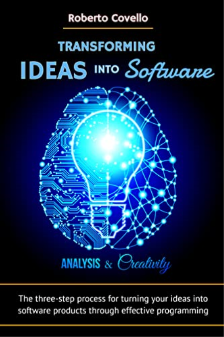 Transforming Ideas into Software - Analysis & Creativity: The three-step process for turning your ideas into software products