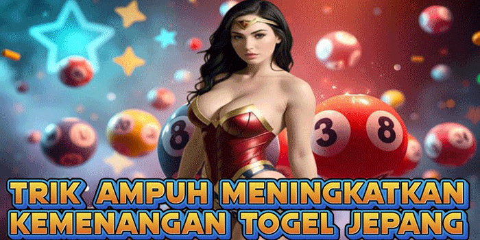 Trik Ampuh Meningkatkan Kemenangan Togel Jepang