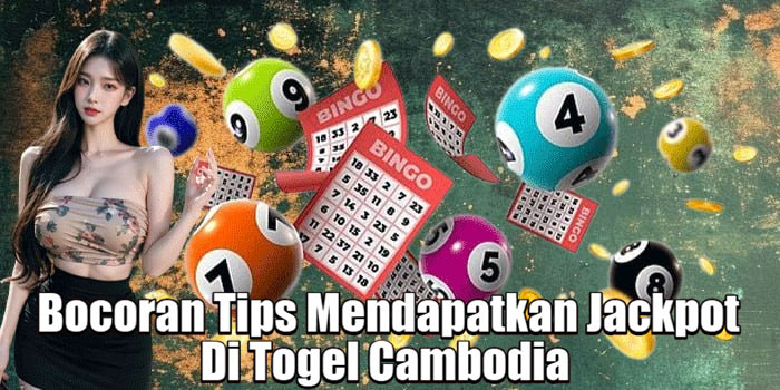 Bocoran Tips Mendapatkan Jackpot Di Togel Cambodia
