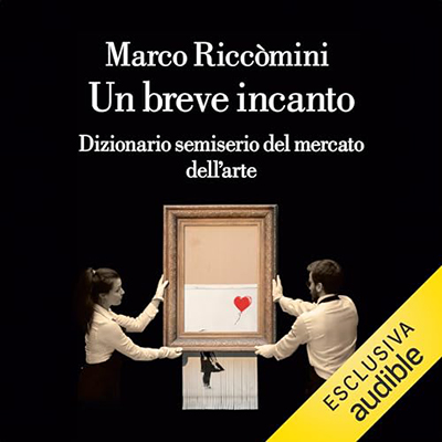 Marco Riccomini - Un breve incanto - Dizionario semiserio del mercato dell'arte (2024) (mp3 - 128 kbps)
