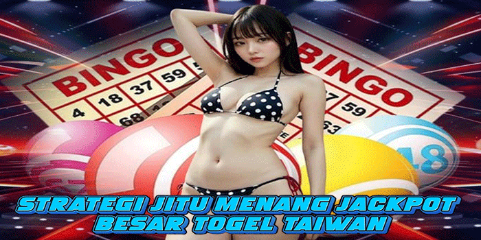 Strategi Jitu Menang Jackpot Besar Togel Taiwan