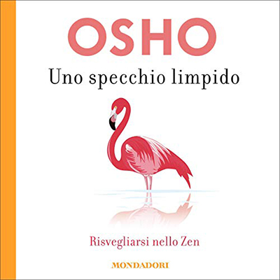 Osho - Uno specchio limpido꞉ Risvegliarsi nello zen (2021) (mp3 - 128 kbps)