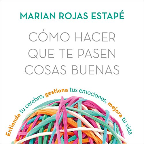 cosas buenas - Cómo hacer que te pasen cosas buenas - Marián Rojas Estapé - Narrado por Valeria Arribas