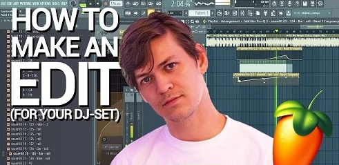 Explaining How To Make An EDIT for Your DJ-set – Fruity Loops