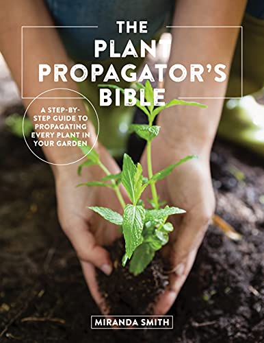 The Plant Propagator's Bible: A Step-by-Step Guide to Propagating Every Plant in Your Garden (True PDF)