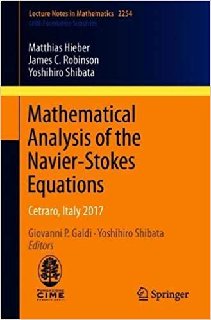 Mathematical Analysis of the Navier-Stokes Equations Cetraro, Italy 2017 (Lecture Notes in Mathematics Mathematical Analysis of the Navier-Stokes Equations Cetraro, Italy 2017 (Lecture Notes in Mathematics