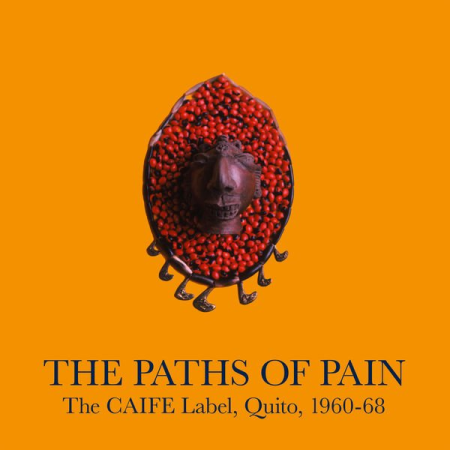 1c1bc340 77a7 4955 819b 99dbc40e94b4 - VA - The Paths Of Pain The CAIFE Label, Quito, 1960-68 (2021)