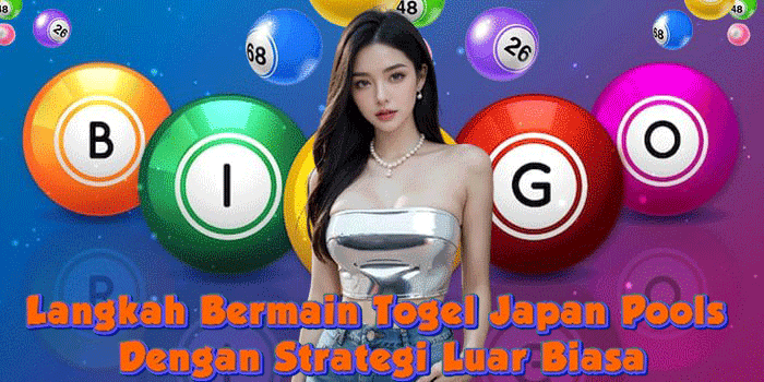 Langkah Bermain Togel Japan Pools Dengan Strategi Luar Biasa