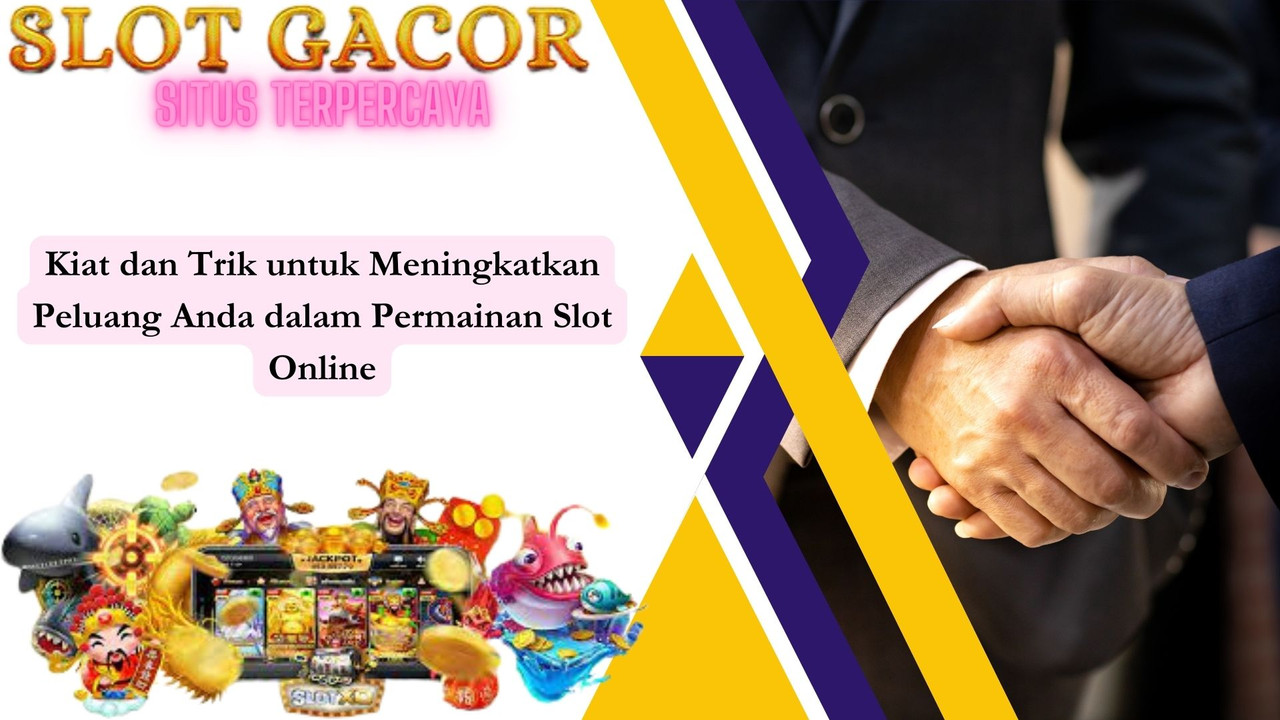 Kiat dan Trik untuk Meningkatkan Peluang Anda dalam Permainan Slot Online