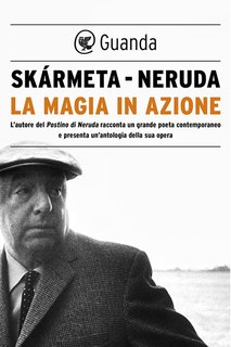 Antonio Skarmeta, Pablo Neruda - La magia in azione (2018)