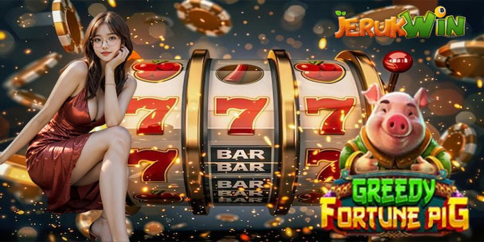 Trik Ampuh Agar Menang Maxwin Slot Greedy Fortune Pig di JERUKWIN