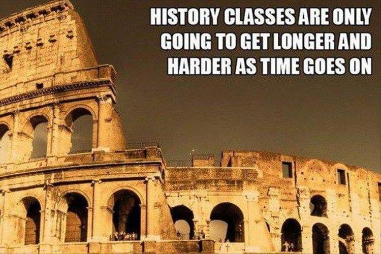 history_classes_just_gonna_get_longer_and_harder.jpg