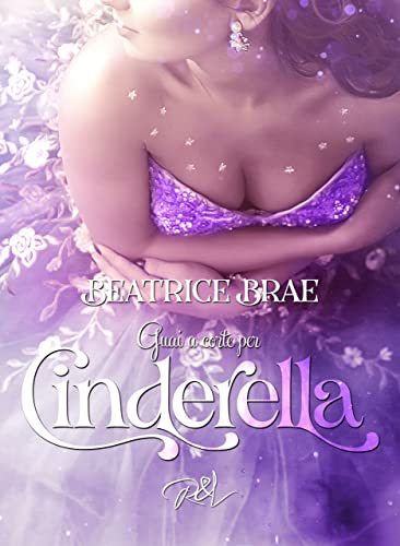 Beatrice Brae - Guai a corte per Cinderella (San Valentino da sogno per Cinderella Vol. 4) (2022)