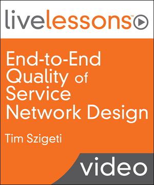 End-to-End Quality of Service Network Design LiveLessons