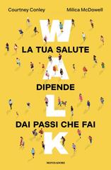 Courtney Conley, Milica McDowell – Walk. La tua salute dipende dai passi che fai (2026)