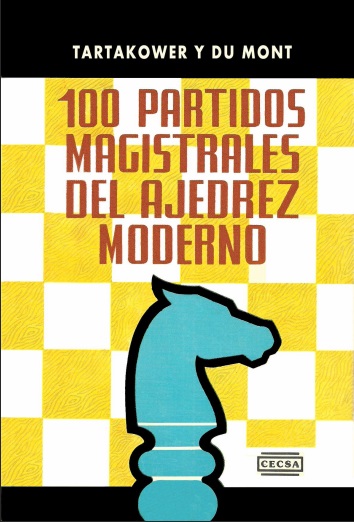 100 partidas magistrales del ajedrez moderno - S. Tartakower y Du Mont (PDF) [VS]
