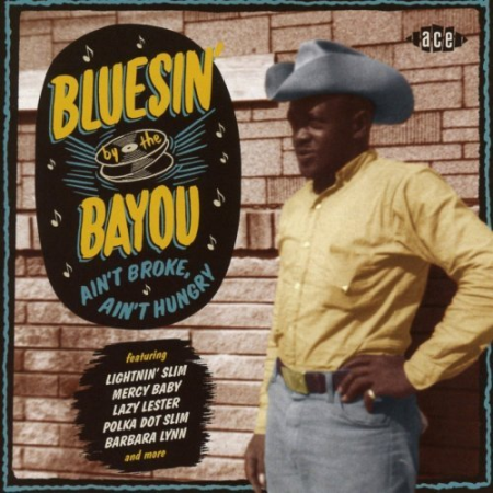 VA - Bluesin' by the Bayou; Ain't Broke Ain't Hungry (2017)