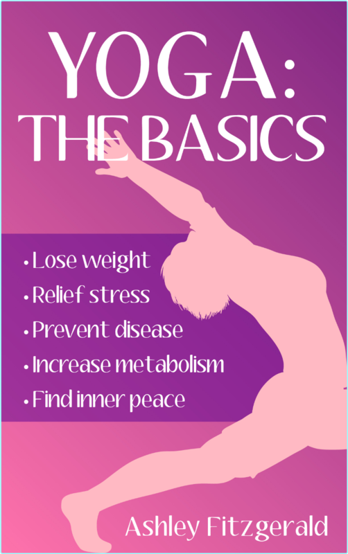 YOGA THE BASICS Lose weight, relief stress, prevent disease, increase metabolism and find your inner peace using the millenary exercises (Fitzgeral…