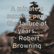 a-minute-s-success-pays-the-failure-of-years-robert-browning