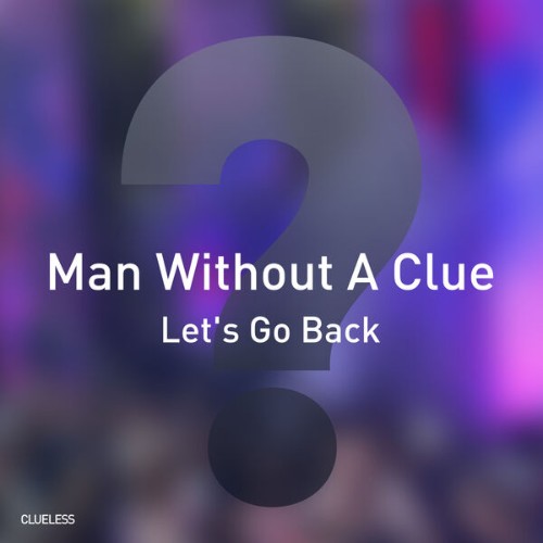 Man-Without-A-Clue-Lets-Go-Back-CM084-SI