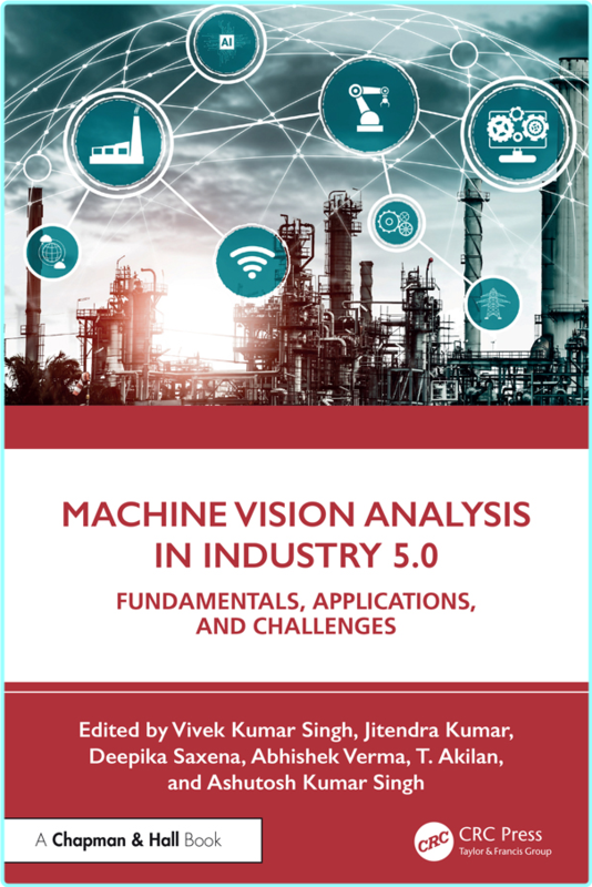 Machine Vision Analysis In Industry 5.0 Fundamentals Applications And Challenges (Vivek Kumar Singh, Jitendra Kumar, Deepika Saxena, Abhishek Verma…