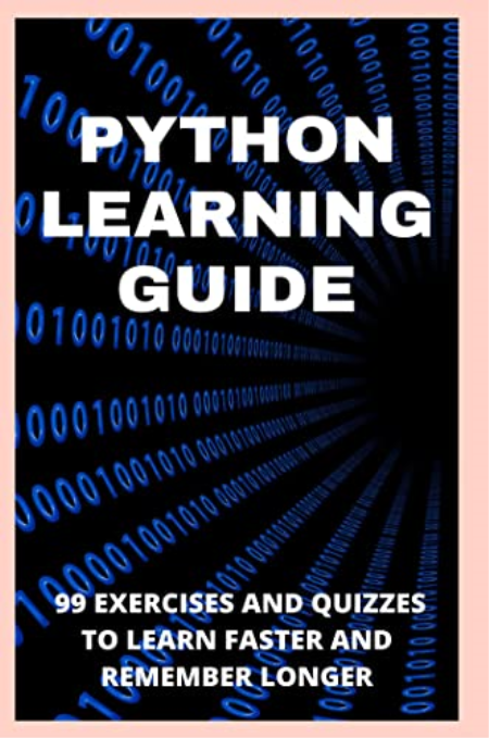 Python Learning Guide: 99 Exercises And Quizzes To Learn Faster And Remember Longer