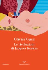 Olivier Guez – Le rivoluzioni di Jacques Koskas (2026)