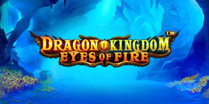 Rahasia Pola Gacor di Slot Dragon Kingdom Eyes of Fire