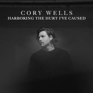 Harboring the Hurt I've Caused by Cory Wells