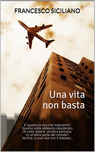 Francesco Siciliano – Una vita non basta. E’ questa la vita che volevamo? (2017)