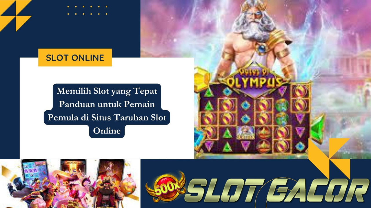 Memilih Slot yang Tepat Panduan untuk Pemain Pemula di Situs Taruhan Slot Online